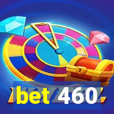 bet 460