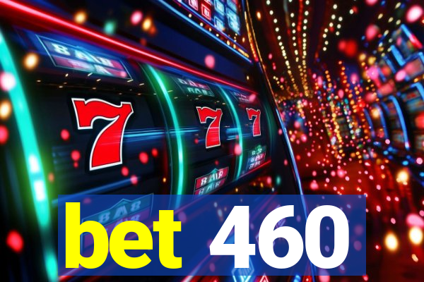 bet 460