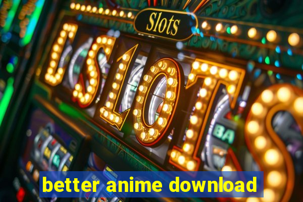 better anime download