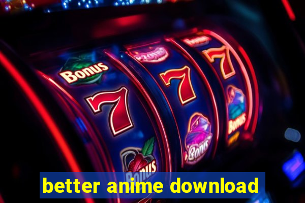 better anime download