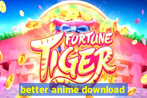 better anime download