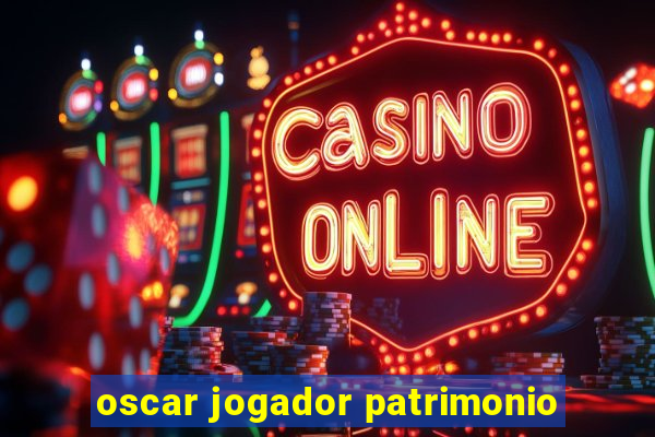 oscar jogador patrimonio