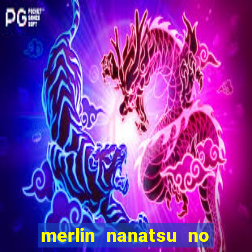 merlin nanatsu no taizai morre