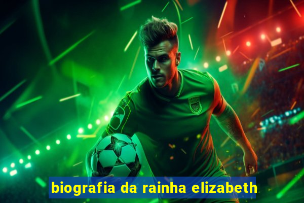 biografia da rainha elizabeth