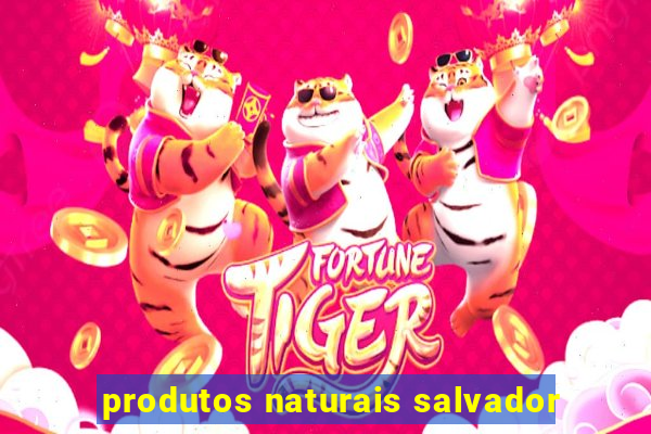 produtos naturais salvador