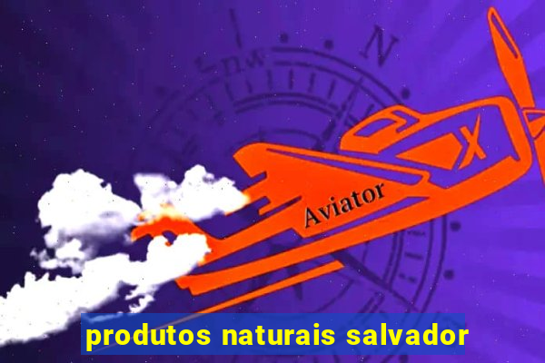 produtos naturais salvador