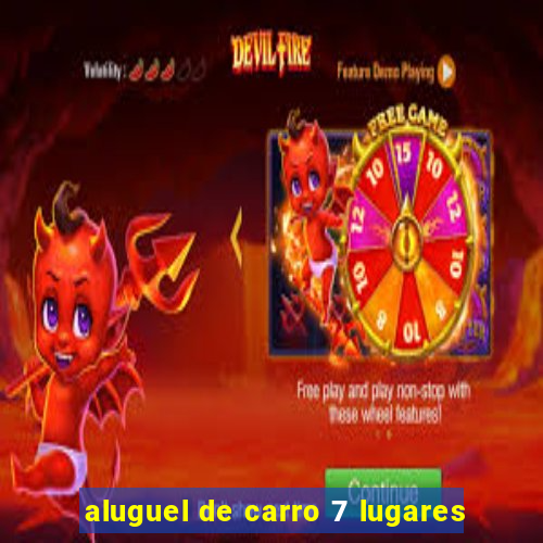 aluguel de carro 7 lugares