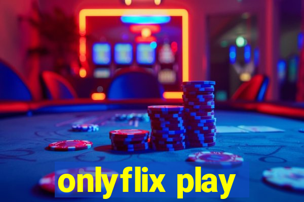 onlyflix play