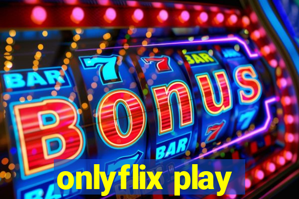 onlyflix play