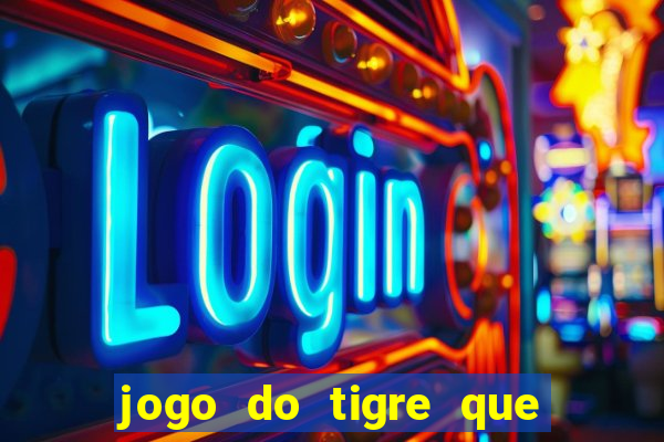 jogo do tigre que paga dinheiro de verdade