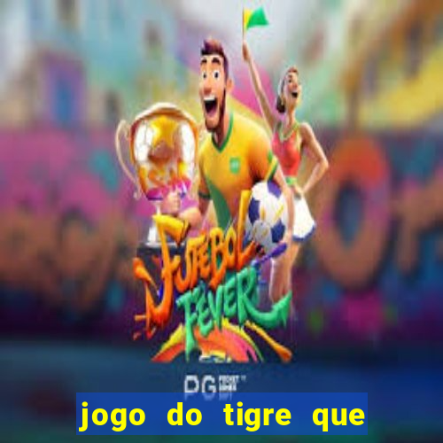 jogo do tigre que paga dinheiro de verdade