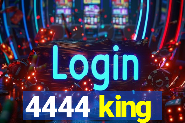 4444 king