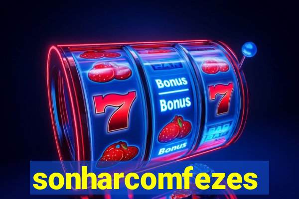 sonharcomfezes