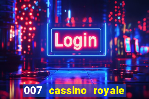 007 cassino royale filme completo em portugues