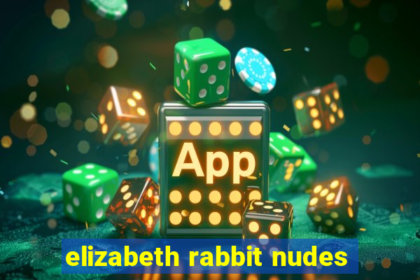 elizabeth rabbit nudes