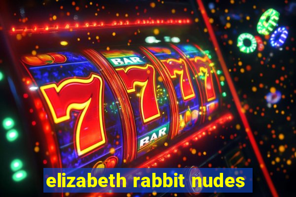 elizabeth rabbit nudes