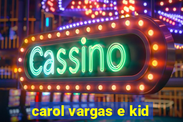 carol vargas e kid