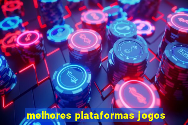 melhores plataformas jogos