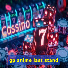 gp anime last stand