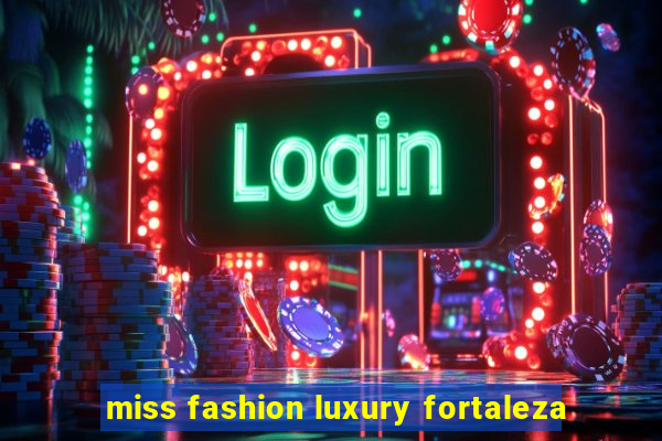 miss fashion luxury fortaleza