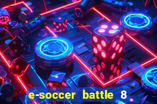 e-soccer battle 8 minutos tabela