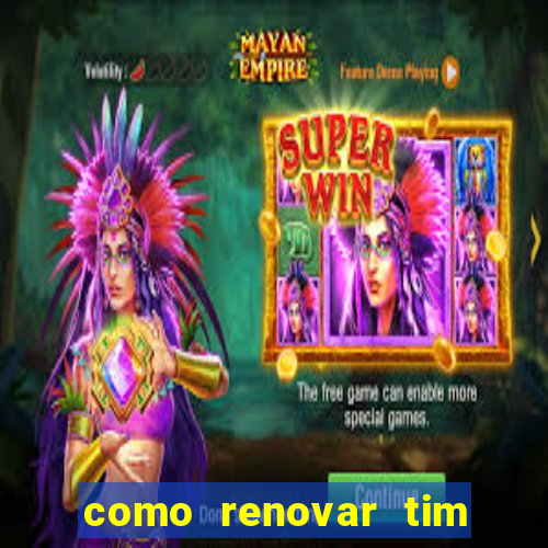 como renovar tim beta antes do prazo