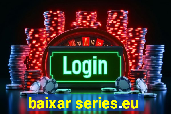 baixar series.eu