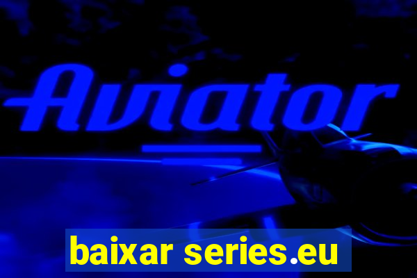 baixar series.eu