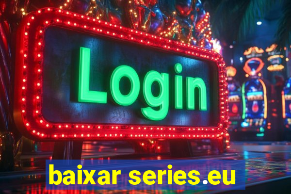 baixar series.eu