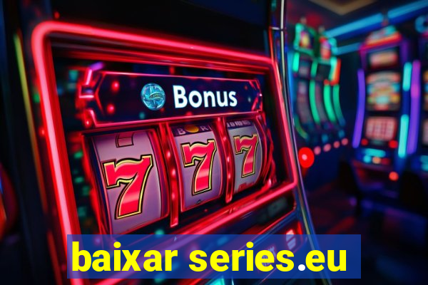 baixar series.eu