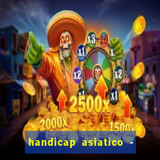 handicap asiatico - 1 o que significa