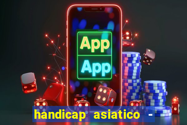 handicap asiatico - 1 o que significa