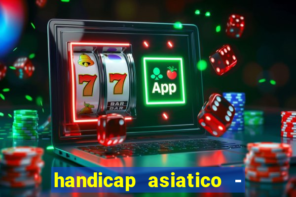 handicap asiatico - 1 o que significa