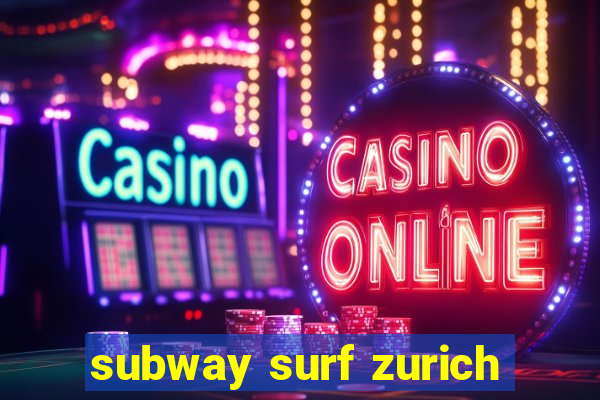 subway surf zurich