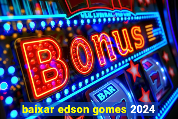 baixar edson gomes 2024