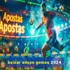 baixar edson gomes 2024