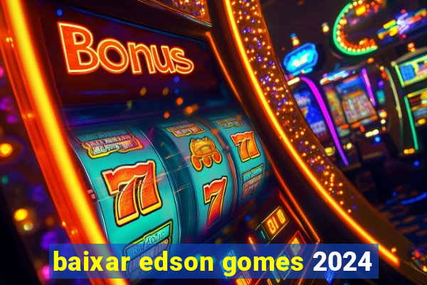 baixar edson gomes 2024