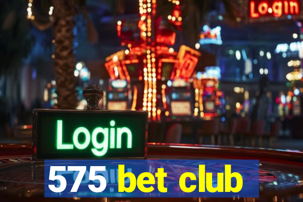 575 bet club