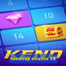 handicap asiatico 1.5