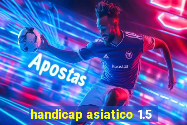 handicap asiatico 1.5