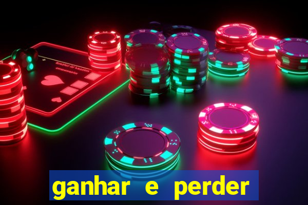 ganhar e perder faz parte do jogo frases