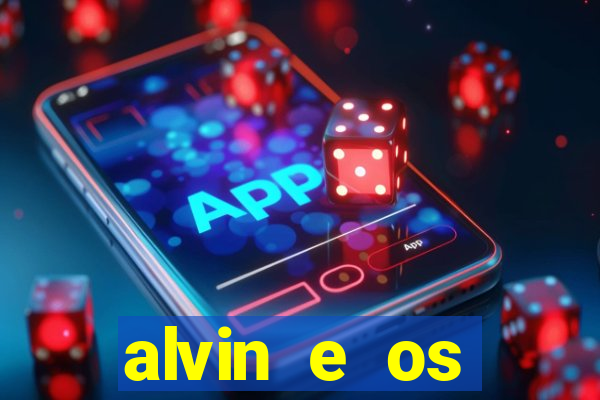 alvin e os esquilos rede canais