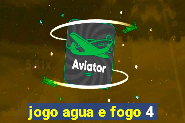 jogo agua e fogo 4