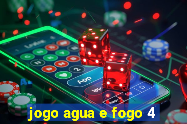 jogo agua e fogo 4