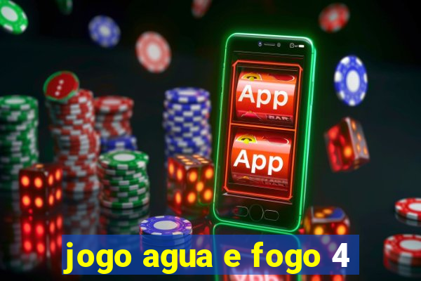 jogo agua e fogo 4