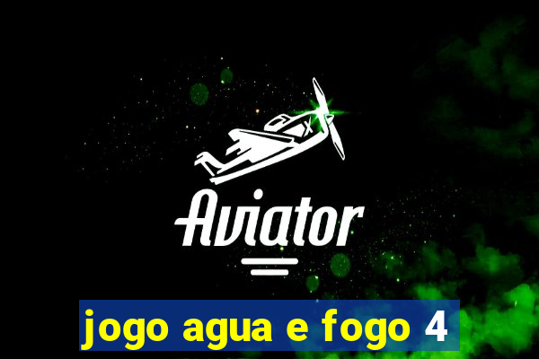 jogo agua e fogo 4