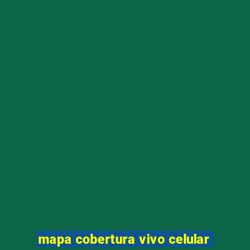 mapa cobertura vivo celular