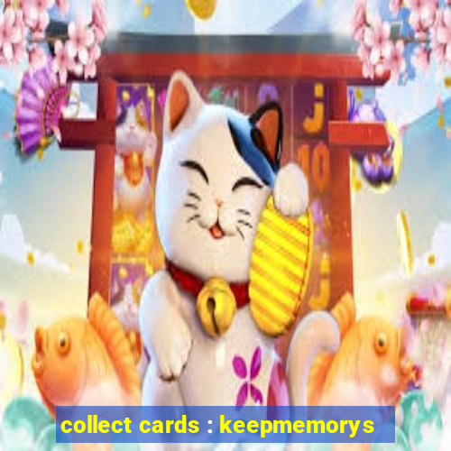 collect cards : keepmemorys