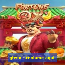 gtwin - reclame aqui