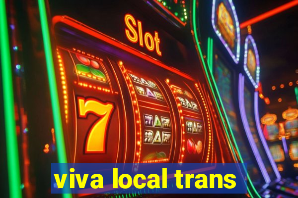 viva local trans